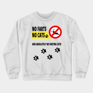 No Farts No Cats and Absolutely no Farting Cats! Crewneck Sweatshirt